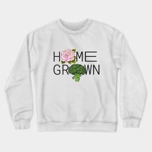 Home Grown, Plant Lady, Vegetable, Farmer, Farm, Nature, Grocer Crewneck Sweatshirt